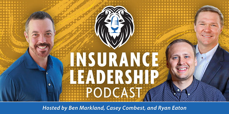 Hosts against graphic with ILP lion logo. Text reads: Insuracne Leadership Podcast. Hosted by Ben Markland, Casey Combest, and Ryan Eaton.