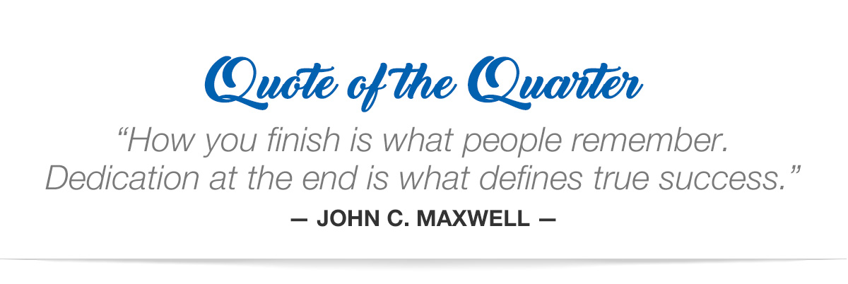 How you finish is what people remember. Dedication at the end is what defines true success. — John C. Maxwell