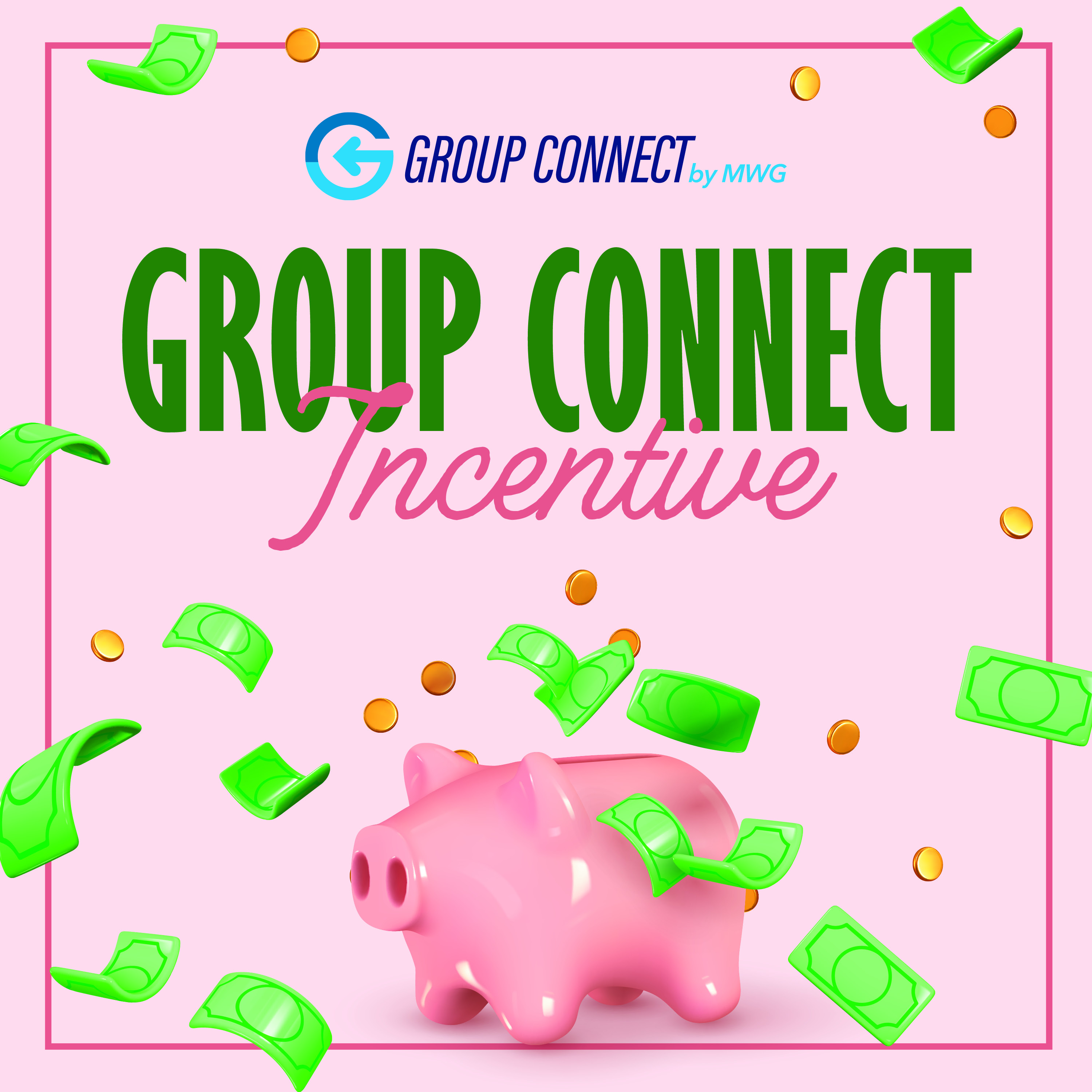 Illustration of piggy bank with cash and coins floating around it. Group Connect logo. Text: Group Connect by MWG. Group Connect Incentive.