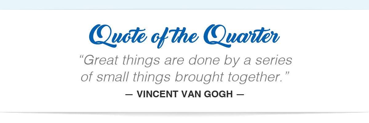 Great things are done by a series of small things brought together. — Vincent van Gogh